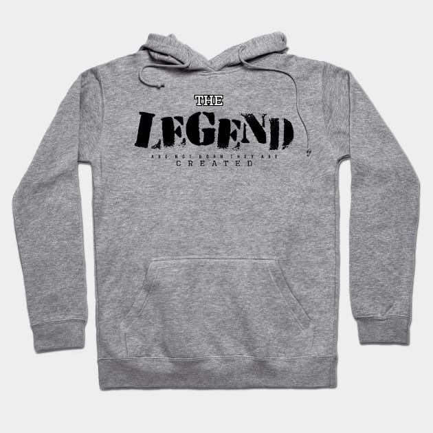 The Legend is Created Hoodie by FabRonics